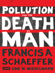 Pollution and the Death of Man by Francis A. Schaeffer, Udo W ...