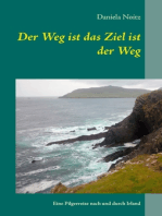 Der Weg ist das Ziel ist der Weg: Eine Pilgerreise nach und durch Irland