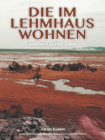 Die im Lehmhaus wohnen: Wallfahrt seiner Seele