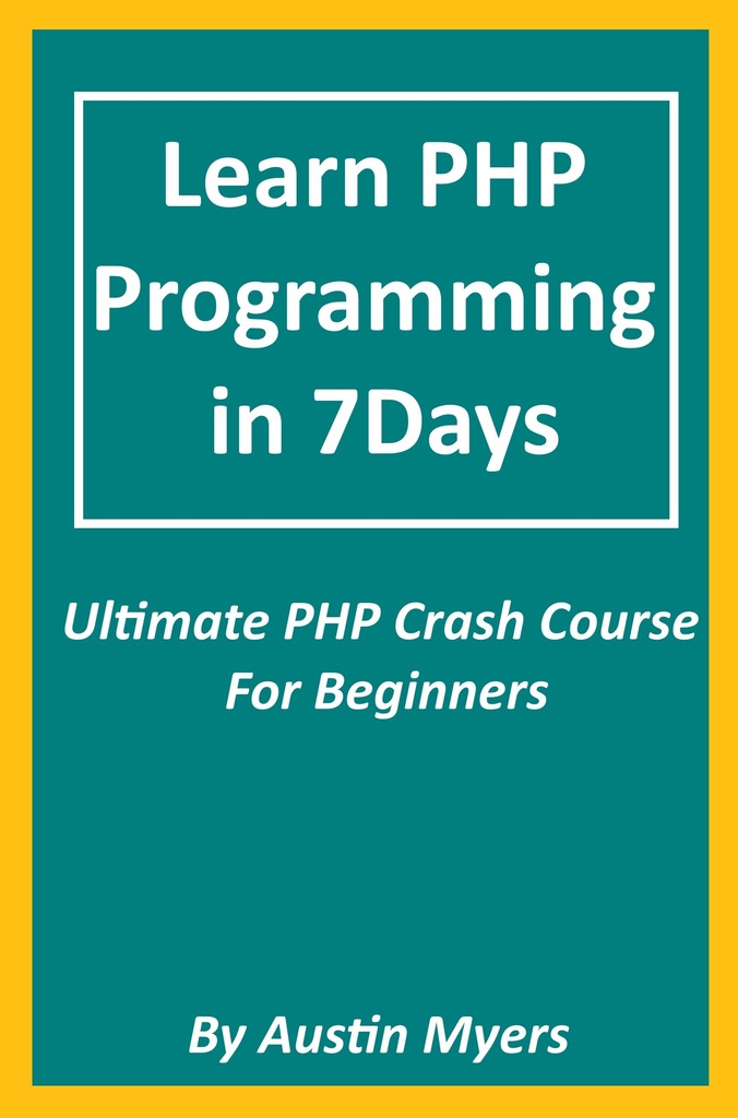 Learn PHP Programming in 7Days: Ultimate PHP Crash Course For Beginners ...