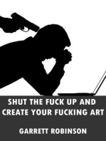 Shut the Fuck Up and Create Your Fucking Art