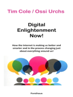 Digital Enlightenment Now!: How the Internet is making us better and smarter and in the process changing just about everything around us!