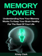Memory Power - Understanding How Your Memory Works To Keep Your Brain Healthy For The Rest Of Your Life.