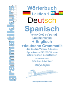 Wörterbuch Deutsch - Spanisch - Lateinamerika - Englisch A1 Lektion 1: Lernwortschatz A1 Lektion 1 "Guten Tag" Sprachkurs  DEUTSCH zum erfolgreichen Selbstlernen für  TeilnehmerInnen aus Lateinamerika