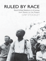 Ruled by Race: Black/White Relations in Arkansas From Slavery to the Present