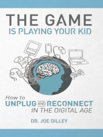 The Game Is Playing Your Kid: How to Unplug and Reconnect in the Digital Age
