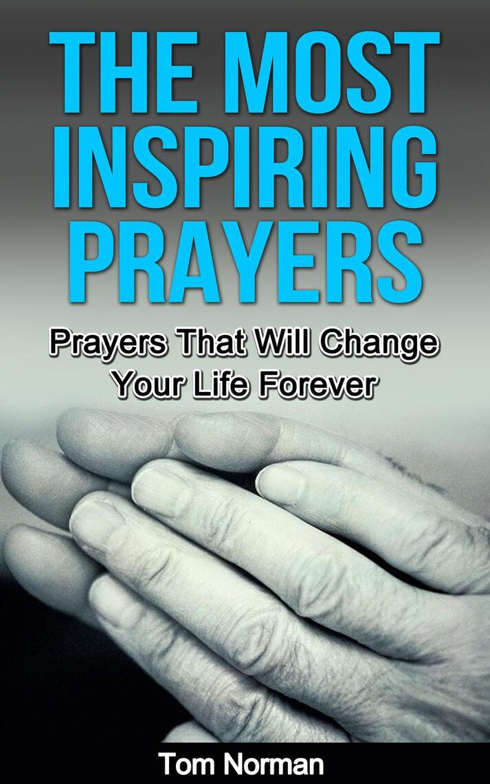 The Most Inspiring Prayers: Prayers That Will Change your Life Forever ...