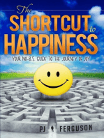 The Shortcut To Happiness: Your No-B.S. Guide to the Journey of Joy