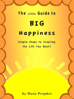 The Little Guide to Big Happiness: Simple Steps to Creating the Life You Want!