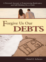 Forgive Us Our Debts: A Personal Account of experiencing Bankruptcy and Still Holding on to Faith