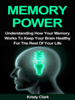 Memory Power: Understanding How Your Memory Works To Keep Your Brain Healthy For The Rest Of Your Life.