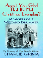 Aren’t You Glad That It’s Not Christmas Everyday? Memoirs of a Wizzard Drummer. Ex Drummer of Roy Woods Wizzard. Charlie Grima