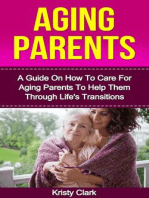 Aging Parents - A Guide On How To Care For Aging Parents To Help Them Through Life's Transitions: Aging Book Series, #3