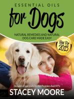 Essential Oils for Dogs: Natural Remedies and Natural Dog Care Made Easy: Includes Essential Oils for Puppies and K9's