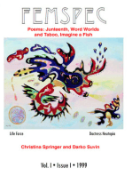 Poems: Juneteenth and Word Worlds by Christina Springer, Taboo and Imagine a Fish by Darko Suvin in Femspec vol. 1 Issue 1