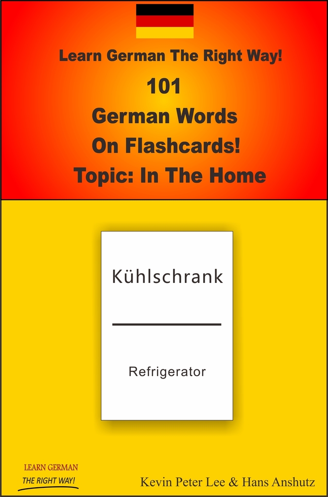 Learn German The Right Way! 101 German Words On Flashcards! Topic In The Home by Kevin Peter