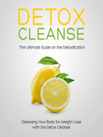 Detox Cleanse: The Ultimate Guide on the Detoxification: Cleansing Your Body for Weight Loss with the Detox Cleanse: Cleansing Your Body for Weight Loss with the Detox Cleanse