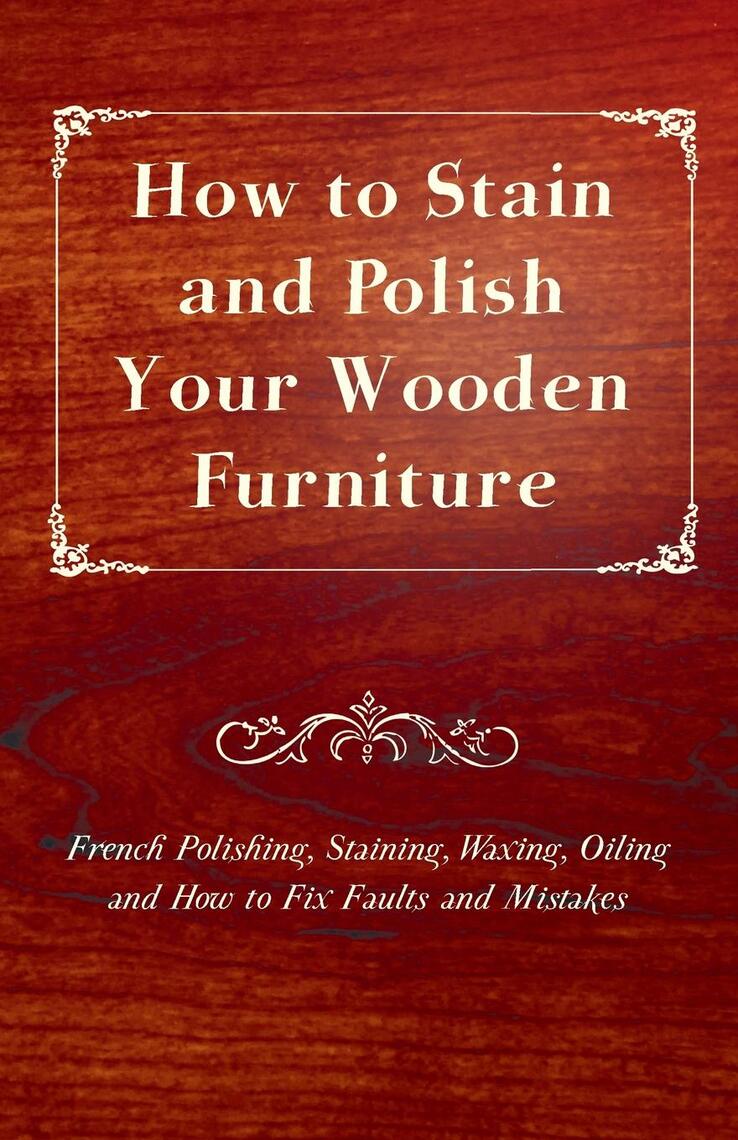 How to Stain and Polish Your Wooden Furniture French Polishing