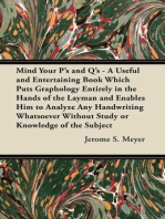 Mind Your P's and Q's: A Useful and Entertaining Book Which Puts Graphology Entirely in the Hands of the Layman and Enables Him to Analyze Any Handwriting Whatsoever Without Study or Knowledge of the Subject