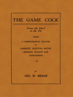 The Game Cock: From the Shell to the Pit - A Comprehensive Treatise on Gameness, Selecting, Mating, Breeding, Walking and Conditionin