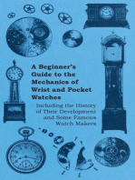 A Beginner's Guide to the Mechanics of Wrist and Pocket Watches - Including the History of Their Development and Some Famous Watch Makers