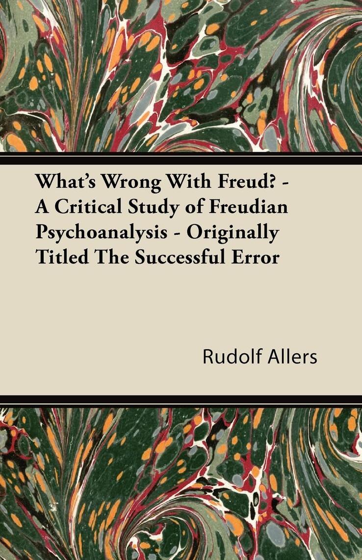 What's Wrong With Freud? - A Critical Study of Freudian Psychoanalysis ...
