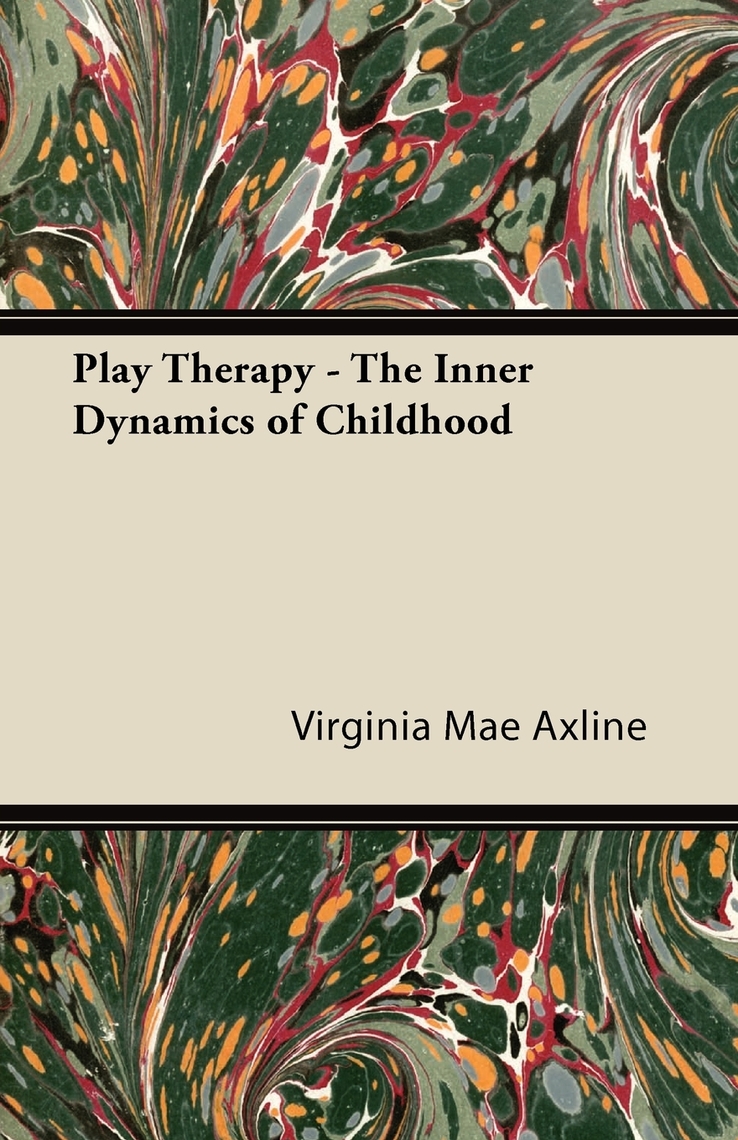 Play Therapy - The Inner Dynamics of Childhood by Virginia Mae Axline ...