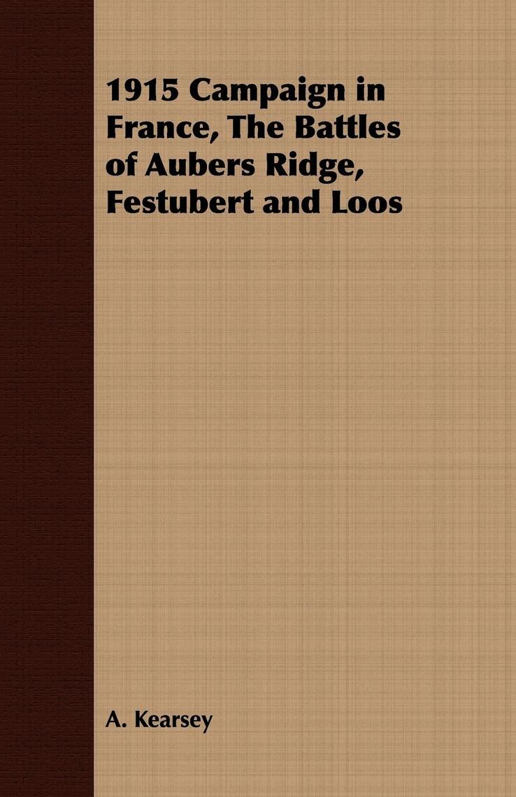 1915 Campaign in France, The Battles of Aubers Ridge, Festubert and ...