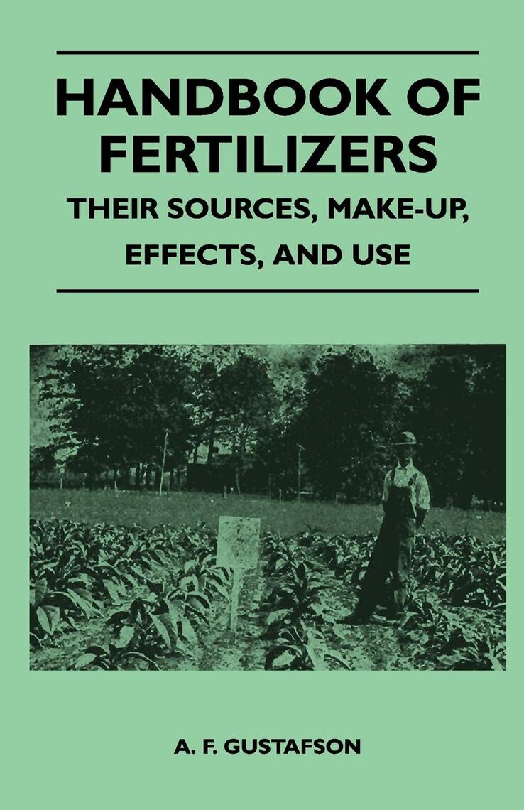 Handbook of Fertilizers Their Sources, MakeUp, Effects, and Use by A