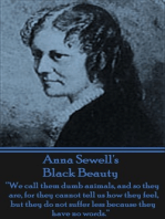 Black Beauty: “We call them dumb animals, and so they are, for they cannot tell us how they feel, but they do not suffer less because they have no words.”