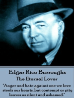 The Eternal Lover: "Anger and hate against one we love steels our hearts, but contempt or pity leaves us silent and ashamed."