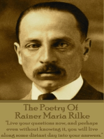The Poetry Of Rainer Maria Rilke: "Live your questions now, and perhaps even without knowing it, you will live along some distant day into your answers."