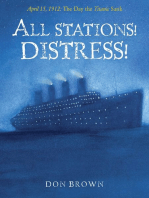 All Stations! Distress!: April 15, 1912: The Day the Titanic Sank