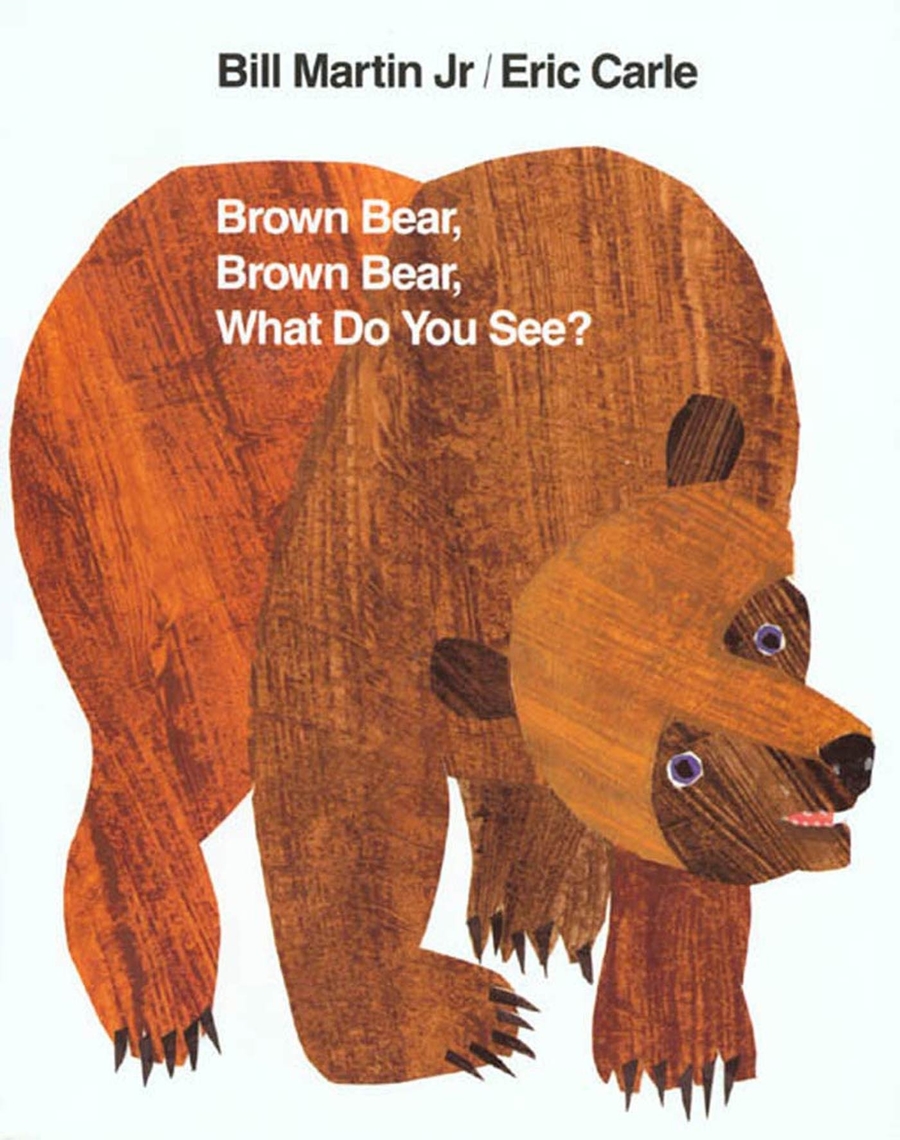 Brown Bear, Brown Bear, What Do You See? by Bill Martin Jr. and Eric