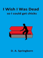 I Wish I Was Dead, So I Could Get Chicks