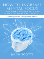 How To Increase Mental Focus: 7 Top Ways To Find Your Focus Zone & Do What Matters Most: Achieving Success Through Mental Focus