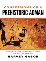 Confessions of a Prehistoric Adman: From the Bronx to Madison Avenue and Lots in Between