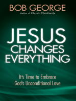 Jesus Changes Everything: It's Time to Embrace God's Unconditional Love