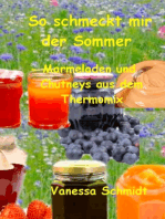 So schmeckt mir der Sommer: - Marmeladen und Cutneys aus dem Thermomix -