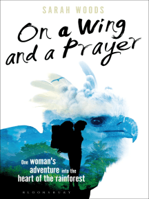 On a Wing and a Prayer: One Woman's Adventure into the Heart of the Rainforest