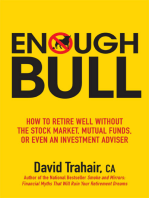 Enough Bull: How to Retire Well without the Stock Market, Mutual Funds, or Even an Investment Advisor