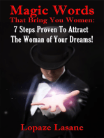 Magic Words That Bring You Women: 7 Steps Proven To Attract The Woman of Your Dreams!