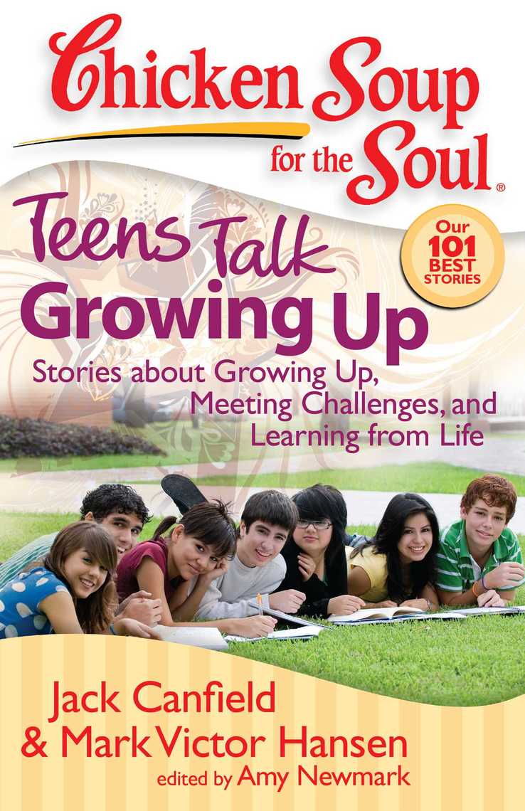 Read Chicken Soup For The Soul Teens Talk Growing Up Online By Jack Canfield Mark Victor Hansen And Amy Newmark Books