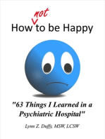 How Not To Be Happy: 63 Things I Learned In A Psychiatric Hospital