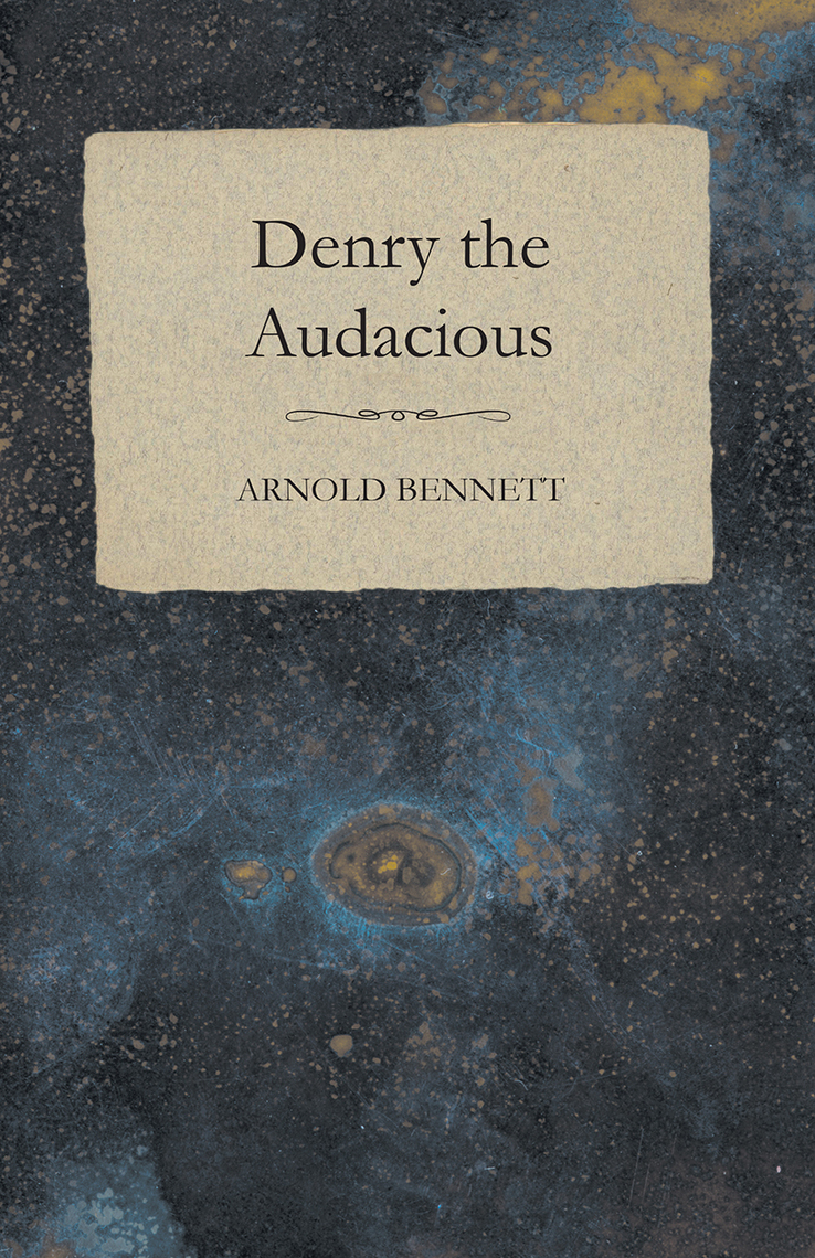 Denry the Audacious by Arnold Bennett (Ebook) - Read free for 30 days
