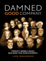 Damned Good Company: Twenty Rebels Who Bucked the God Experts