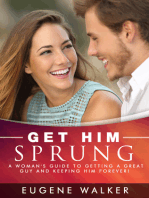 Get Him Sprung!: A Woman's Guide to Getting a Great Guy and Keeping Him Forever!