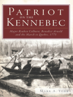 Patriot on the Kennebec: Major Reuben Colburn, Benedict Arnold and the March to Quebec, 1775