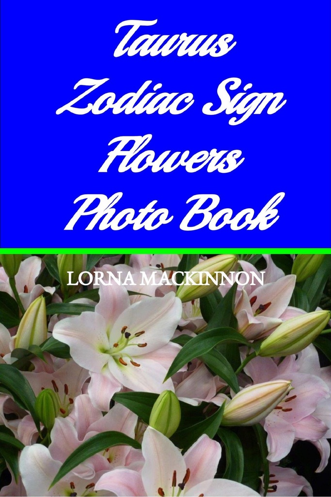 Taurus Zodiac Sign Flowers Photo Book by Lorna MacKinnon Book Read