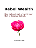 Rebel Wealth: How To Break Out Of The System That Is Keeping Us Broke